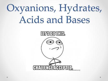 Oxyanions, Hydrates, Acids and Bases