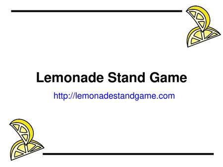 Lemonade Stand Game http://lemonadestandgame.com.