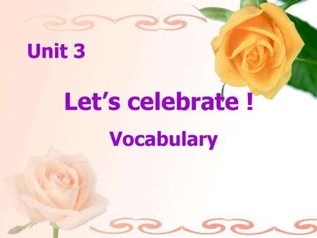 Unit 3 Let’s celebrate ! Vocabulary.