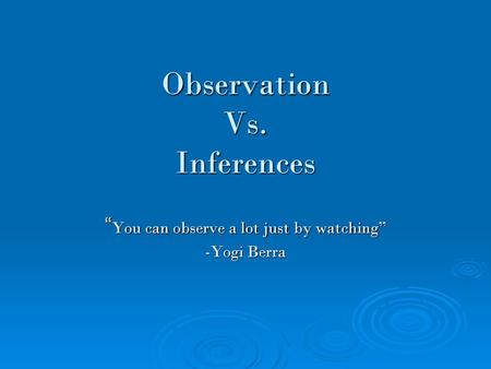 Observation Vs. Inferences