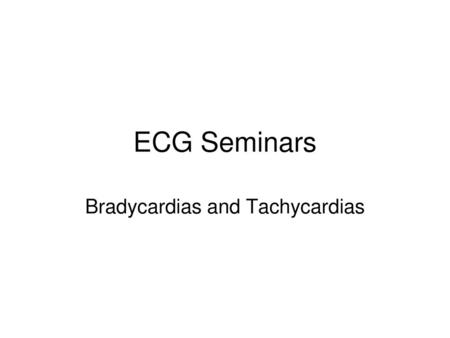 Bradycardias and Tachycardias