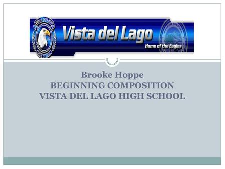 Brooke Hoppe BEGINNING COMPOSITION VISTA DEL LAGO HIGH SCHOOL