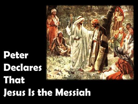 Peter Declares That Jesus Is the Messiah.