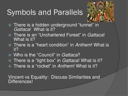 Symbols and Parallels There is a hidden underground “tunnel” in Gattaca! What is it? There is an “Unchartered Forest” in Gattaca! What is it? There is.