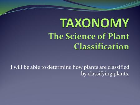 TAXONOMY The Science of Plant Classification