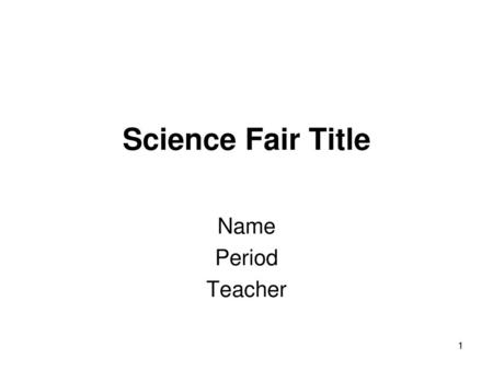 Science Fair Title Name Period Teacher.