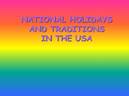 NATIONAL HOLIDAYS AND TRADITIONS IN THE USA