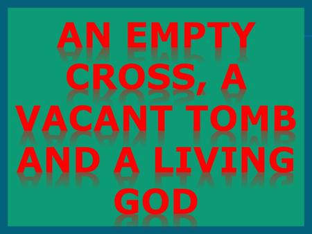 An empty cross, a vacant tomb and a living god