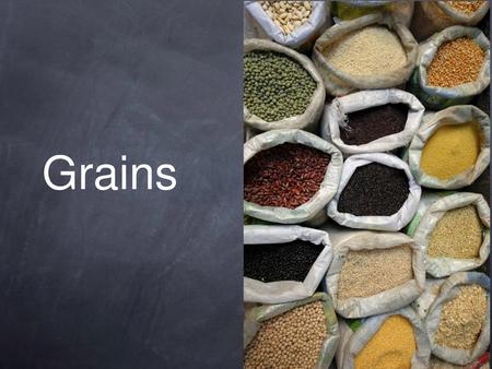 Grains.