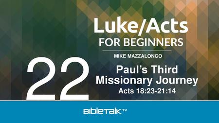 Paul’s Third Missionary Journey Acts 18:23-21:14