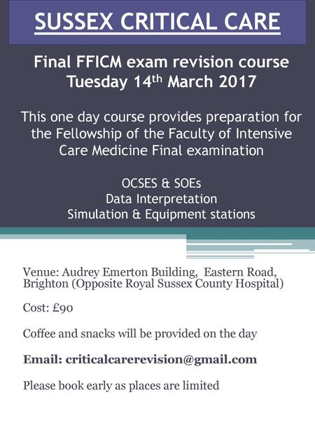 SUSSEX CRITICAL CARE   SUSSEX CRITICAL CARE Final FFICM exam revision course Tuesday 14th March 2017 This one day course provides preparation for the.