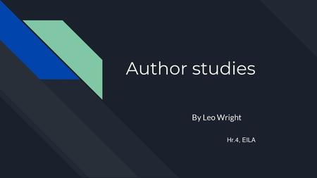 Author studies By Leo Wright Hr.4, EILA.