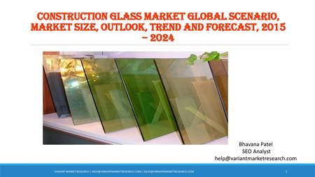 Construction Glass Market Global Scenario, Market Size, Outlook, Trend and Forecast, 2015 – 2024 Bhavana Patel SEO Analyst help@variantmarketresearch.com.