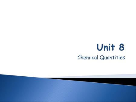 Unit 8 Chemical Quantities.