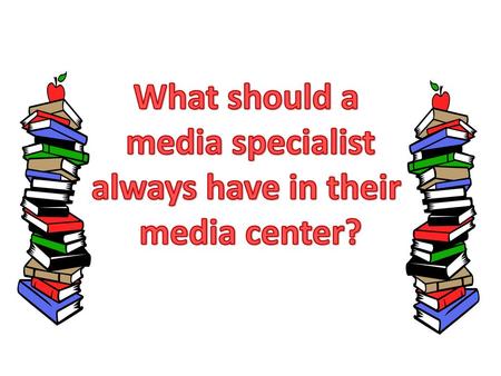 What should a media specialist always have in their media center?