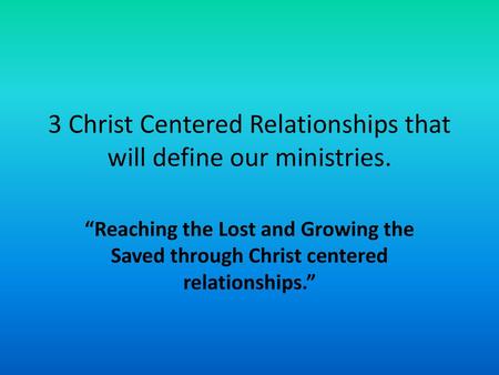 3 Christ Centered Relationships that will define our ministries.