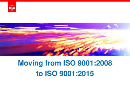 Moving from ISO 9001:2008 to ISO 9001:2015.