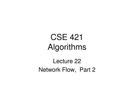 Lecture 22 Network Flow, Part 2