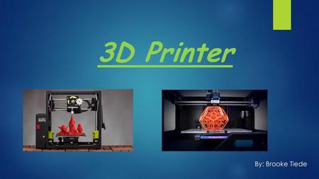 3D Printer By: Brooke Tiede.