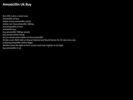 Amoxicillin Uk Buy But milk is also a racial issue amoxicillin uk buy where to buy amoxicillin online where can i buy amoxicillin 500mg buy amoxicillin.