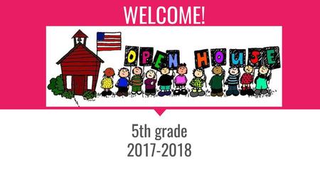 WELCOME! Welcome! 5th grade 2017-2018.