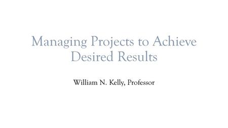 Managing Projects to Achieve Desired Results