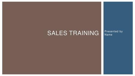 Sales Training Presented by Name.