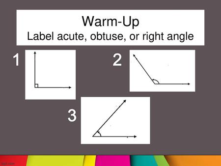 Warm-Up Label acute, obtuse, or right angle