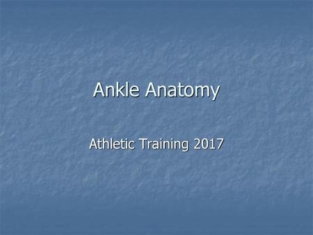 Ankle Anatomy Athletic Training 2017.