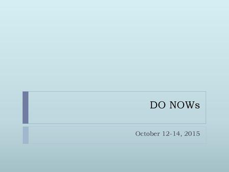 DO NOWs October 12-14, 2015.