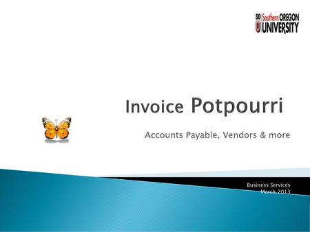 Accounts Payable, Vendors & more Business Services March 2013