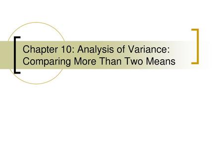 Chapter 10: Analysis of Variance: Comparing More Than Two Means