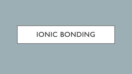 Ionic bonding.