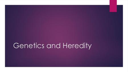 Genetics and Heredity.