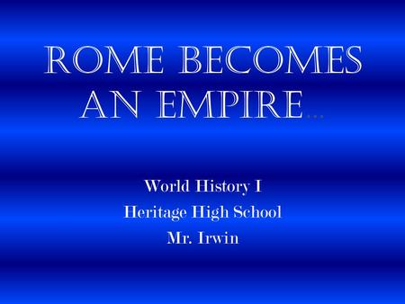 Rome Becomes an Empire…