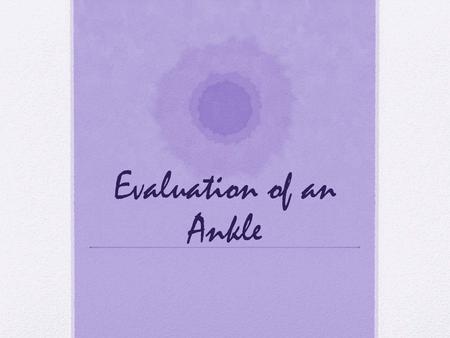 Evaluation of an Ankle.