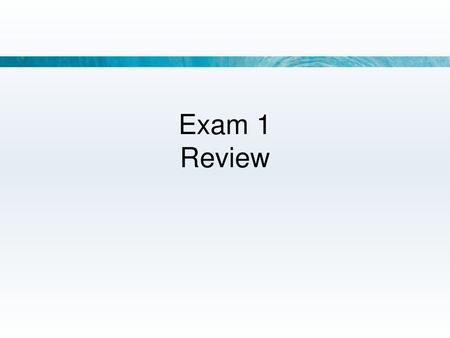 Exam 1 Review.