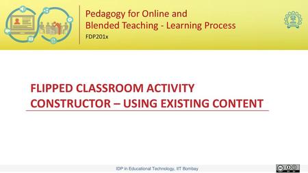 FLIPPED CLASSROOM ACTIVITY CONSTRUCTOR – USING EXISTING CONTENT