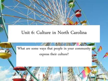 Unit 6: Culture in North Carolina