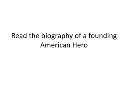 Read the biography of a founding American Hero