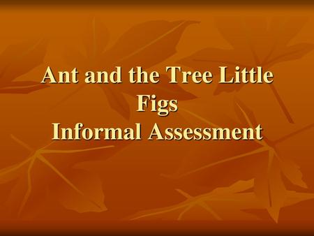 Ant and the Tree Little Figs Informal Assessment