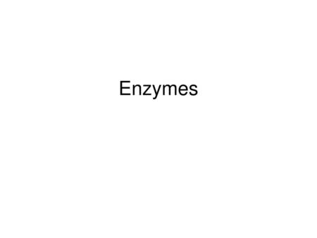 Enzymes.