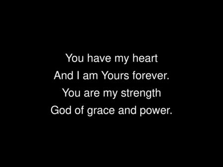 You have my heart And I am Yours forever