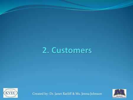 2. Customers Created by: Dr. Janet Ratliff & Ms. Jenna Johnson.