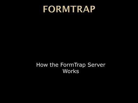 How the FormTrap Server Works