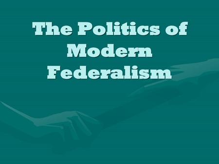 The Politics of Modern Federalism