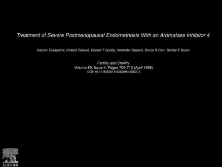 Treatment of Severe Postmenopausal Endometriosis With an Aromatase Inhibitor 4  Kazuto Takayama, Khaled Zeitoun, Robert T Gunby, Hironobu Sasano, Bruce.