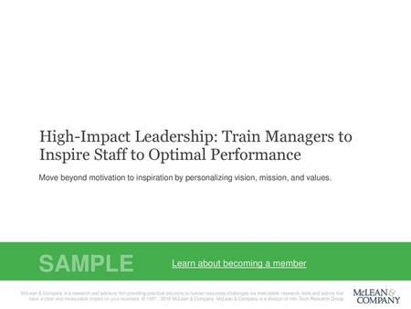 High-Impact Leadership: Train Managers to Inspire Staff to Optimal Performance Move beyond motivation to inspiration by personalizing vision, mission,