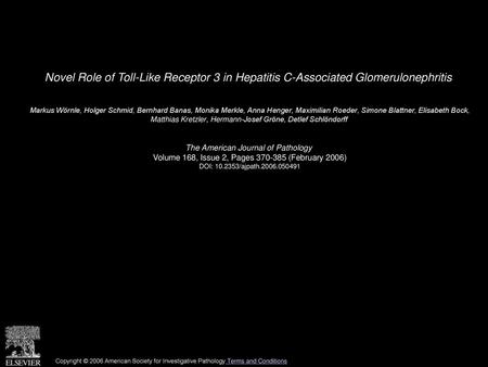 Novel Role of Toll-Like Receptor 3 in Hepatitis C-Associated Glomerulonephritis  Markus Wörnle, Holger Schmid, Bernhard Banas, Monika Merkle, Anna Henger,