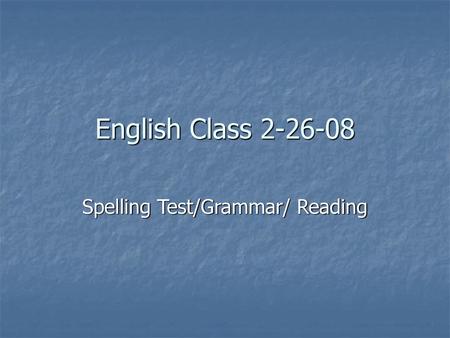 Spelling Test/Grammar/ Reading